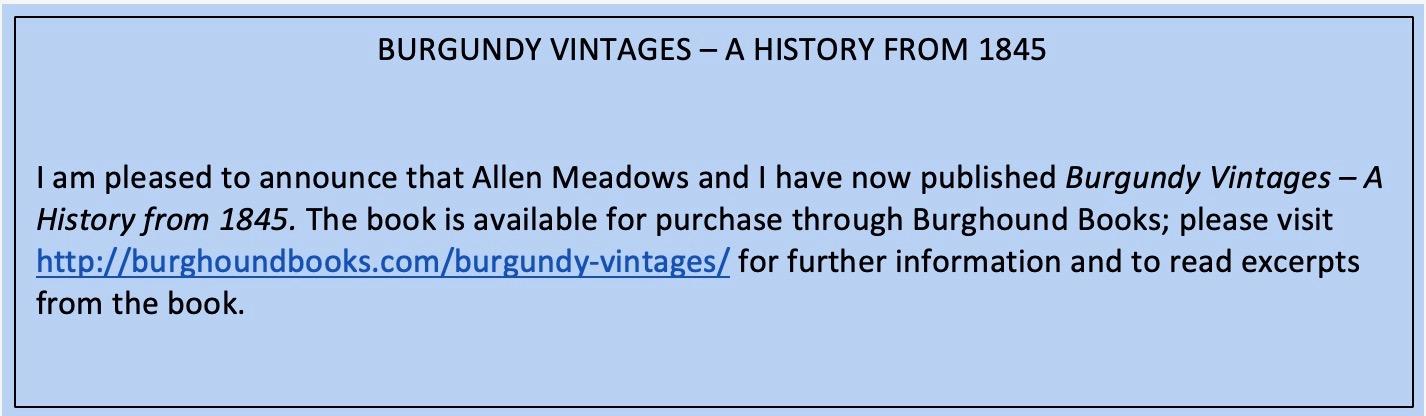 Burgundy Vintages - A History from 1845, which Allen Meadows and I have co-authored, is available for purchase through Burghound books; pleas visit http://burghoundbooks.com/burgundy-vintages/ for further information and to read excerpts from the book.