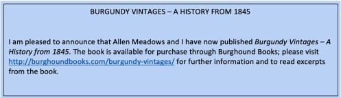 Burgundy Vintages - A History from 1845, which Allen Meadows and I have co-authored, is available for purchase through Burghound books; pleas visit http://burghoundbooks.com/burgundy-vintages/ for further information and to read excerpts from the book.
